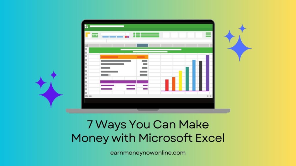 7 Ways You Can Make Money with Microsoft Excel  earnmoneynowonline.com