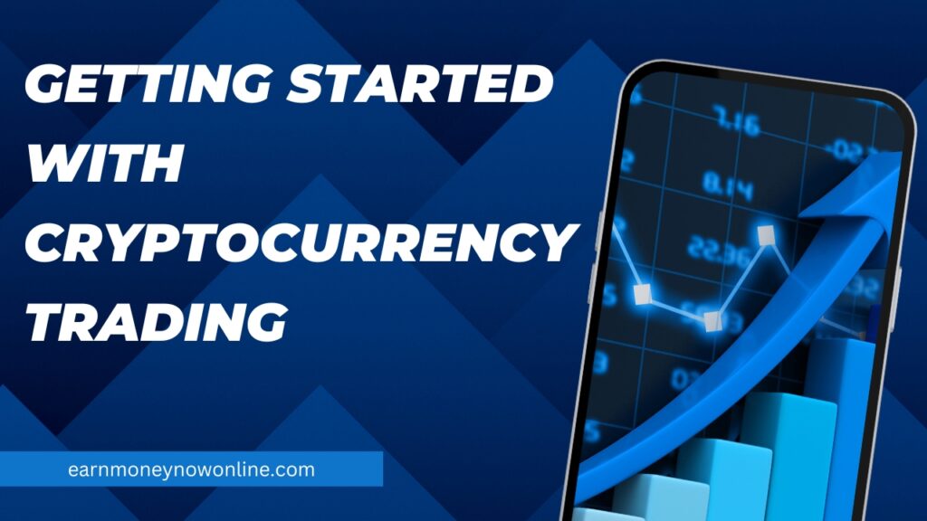 Getting Started with Cryptocurrency Trading earnmoneynowonline.com