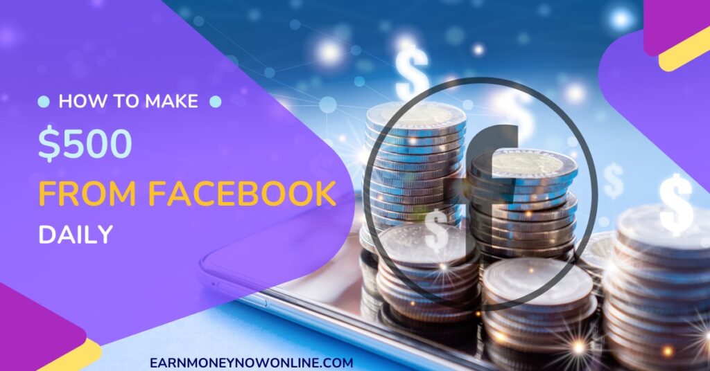 Make $500 Every Day on Facebook earnmoneynowonlinecom