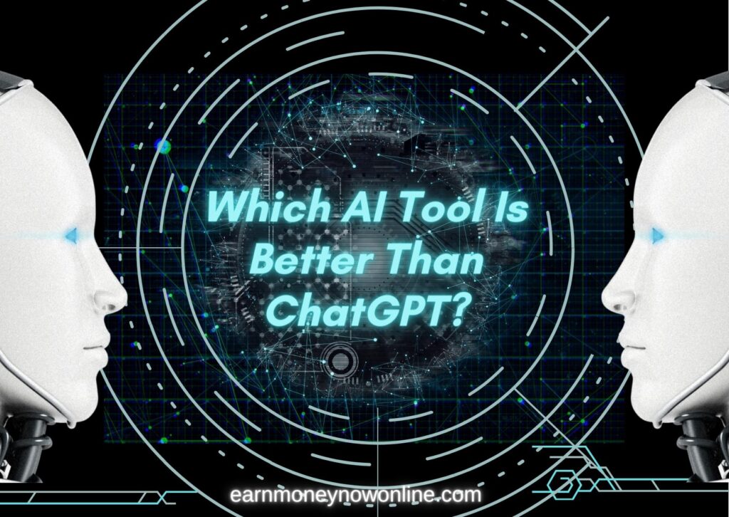 Which AI Tool Is Better Than ChatGPT earnmoneynowonlinecom